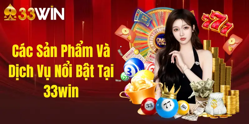 Trang Chủ 33 Các Sản Phẩm Và Dịch Vụ Nổi Bật Tại 33win