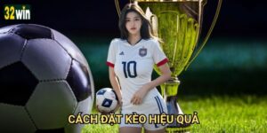 Cách đặt kèo hiệu quả 32win có bí quyết gì đặc biệt?