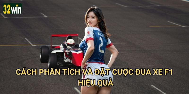 Formula 1 32win có những loại kèo cược đua xe nào thú vị? 3 Cách phân tích và đặt cược đua xe F1 hiệu quả