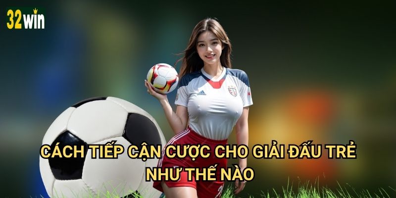 Euro U21 2025 32win có phù hợp cho bet thủ thích khám phá? 3 Cách tiếp cận cược cho giải đấu trẻ như thế nào?