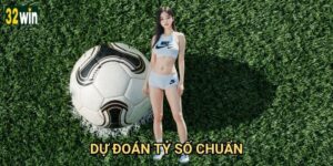 Dự đoán tỷ số chuẩn 32win có tỷ lệ chính xác bao nhiêu?
