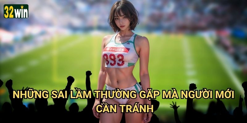 Kinh nghiệm chơi kèo 32win có giúp tăng tỷ lệ thắng không? 3 Những sai lầm thường gặp mà người mới cần tránh