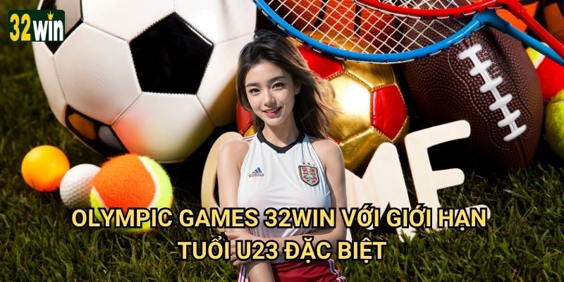 Olympic Games 32win có cung cấp cược cho bóng đá Olympic không? 2 Olympic Games 32win với giới hạn tuổi U23 đặc biệt
