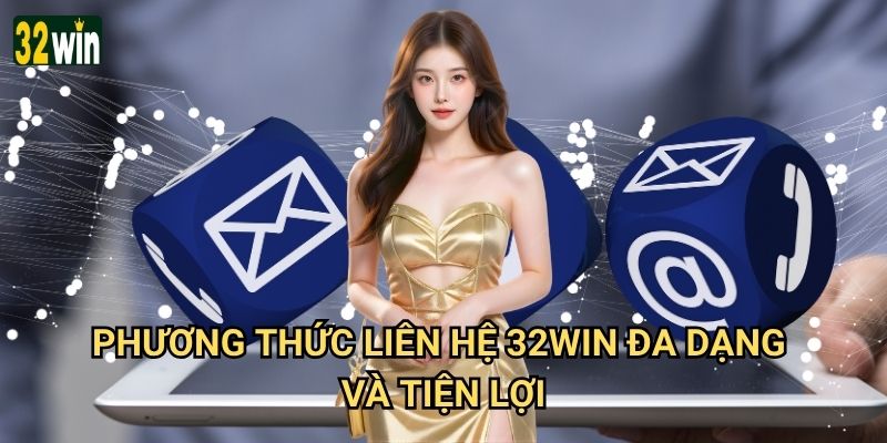 Phương thức liên hệ 32win nào nhanh chóng và hiệu quả nhất? 1 Phương thức liên hệ 32win đa dạng và tiện lợi