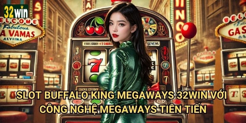 Slot Buffalo King Megaways 32win có bao nhiêu cách thắng tối đa? 2 Slot Buffalo King Megaways 32win với công nghệ Megaways tiên tiến