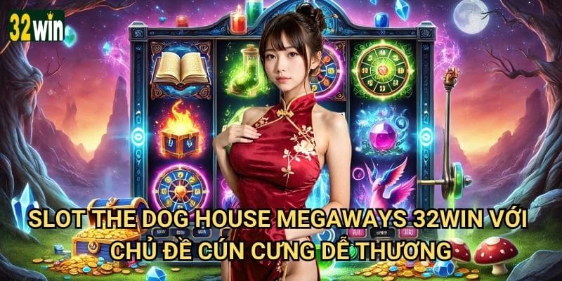 Slot The Dog House Megaways 32win có xứng đáng để đầu tư? 2 Slot The Dog House Megaways 32win với chủ đề cún cưng dễ thương