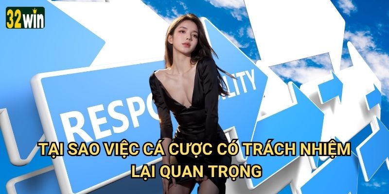 Cá cược có trách nhiệm 32win thực hiện như thế nào để bảo vệ người chơi? 2 Tại sao việc cá cược có trách nhiệm lại quan trọng?